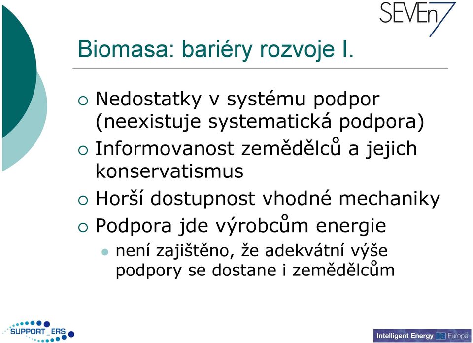 Informovanost zemědělců a jejich konservatismus Horší dostupnost