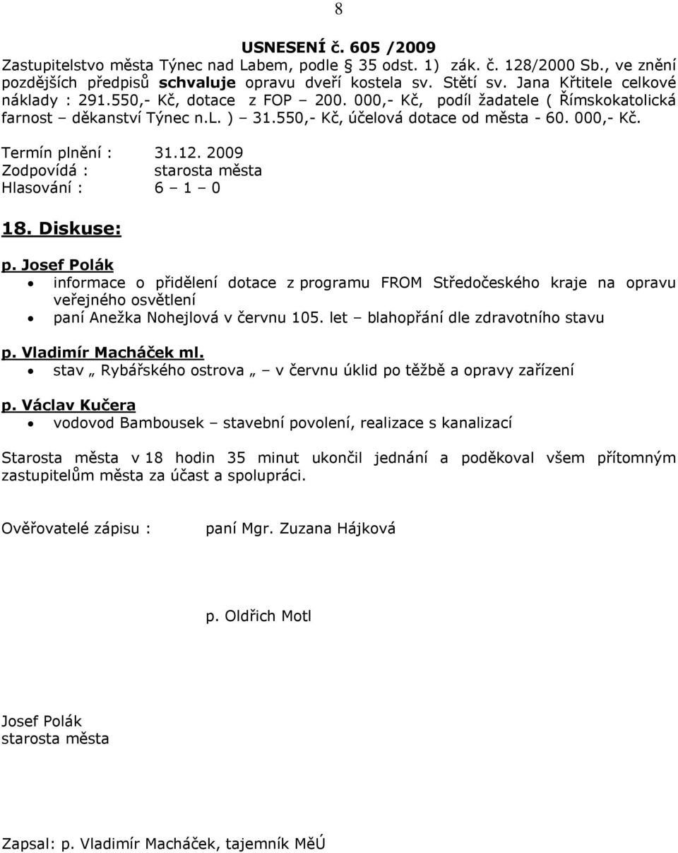 Josef Polák informace o přidělení dotace z programu FROM Středočeského kraje na opravu veřejného osvětlení paní Aneţka Nohejlová v červnu 105. let blahopřání dle zdravotního stavu p.