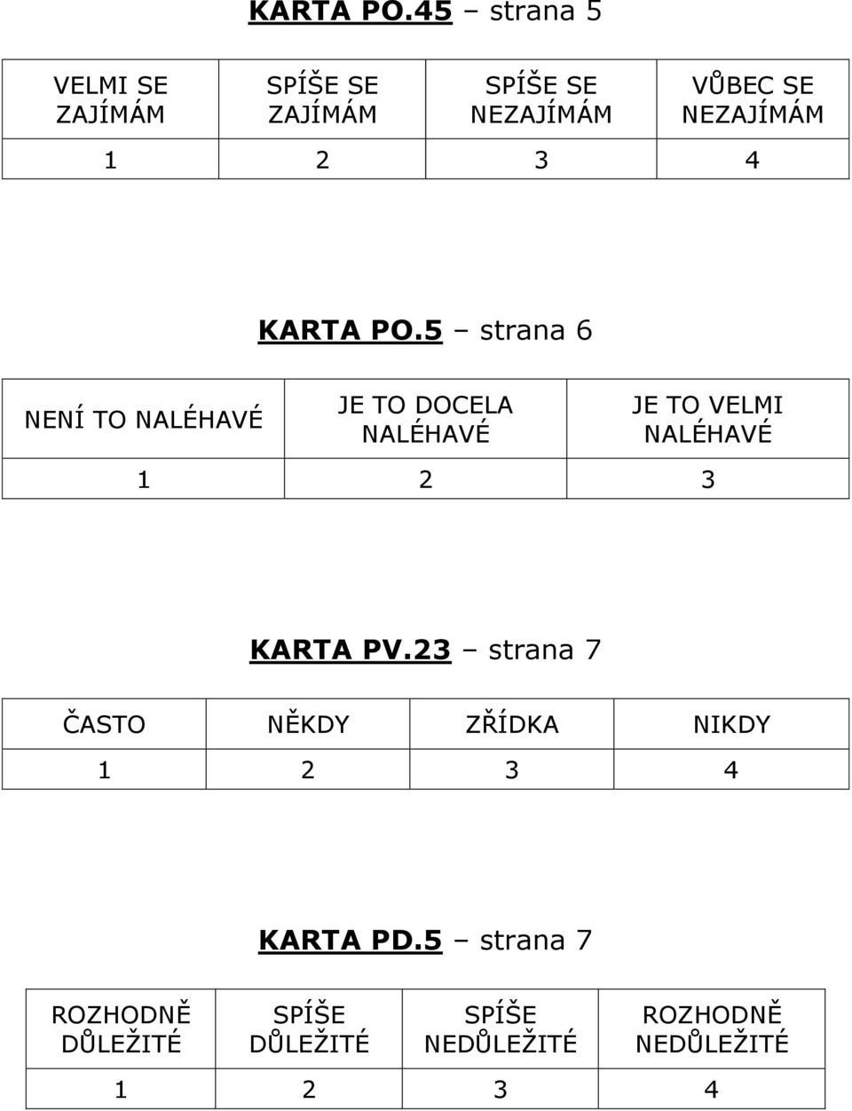 NEZAJÍMÁM 5 strana 6 NENÍ TO NALÉHAVÉ JE TO DOCELA NALÉHAVÉ JE TO