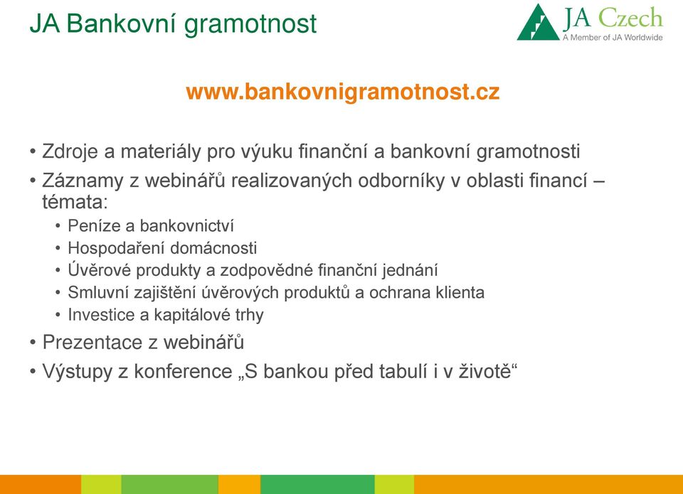 v oblasti financí témata: Peníze a bankovnictví Hospodaření domácnosti Úvěrové produkty a zodpovědné