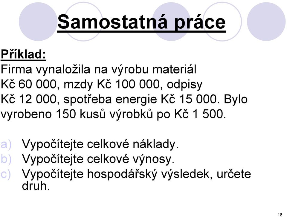 Bylo vyrobeno 150 kusů výrobků po Kč 1 500.