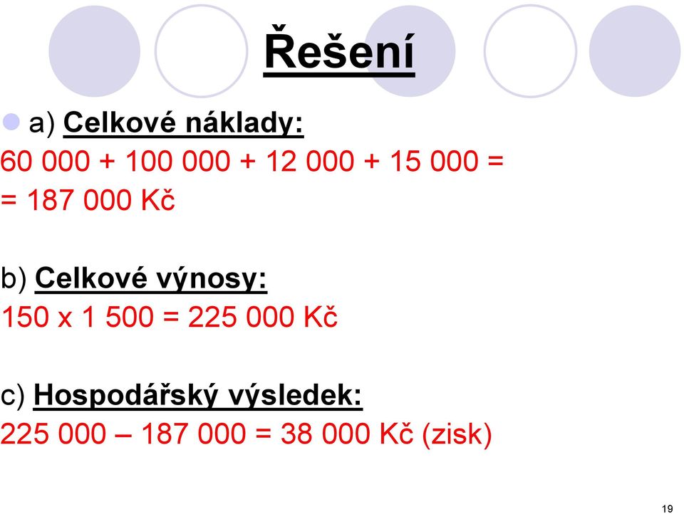 výnosy: 150 x 1 500 = 225 000 Kč c)