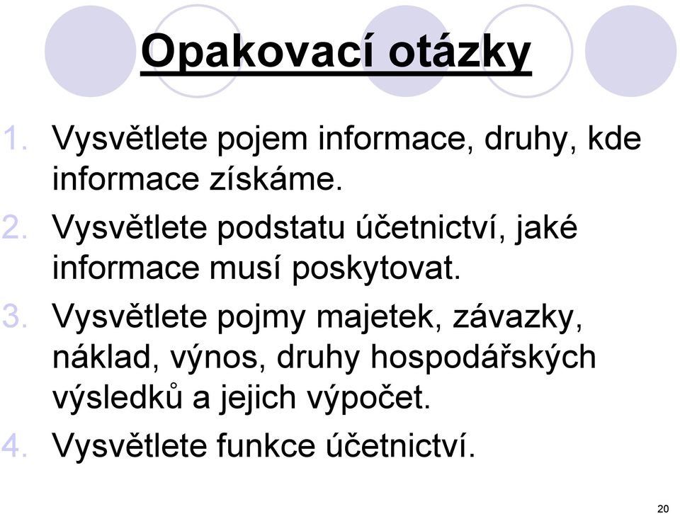 Vysvětlete podstatu účetnictví, jaké informace musí poskytovat. 3.