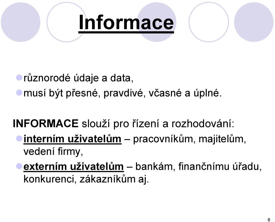 INFORMACE slouží pro řízení a rozhodování: interním uživatelům