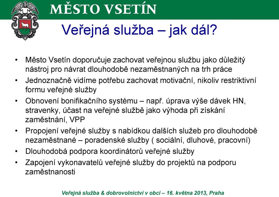 zachovat motivační, nikoliv restriktivní formu veřejné služby Obnovení bonifikačního systému např.