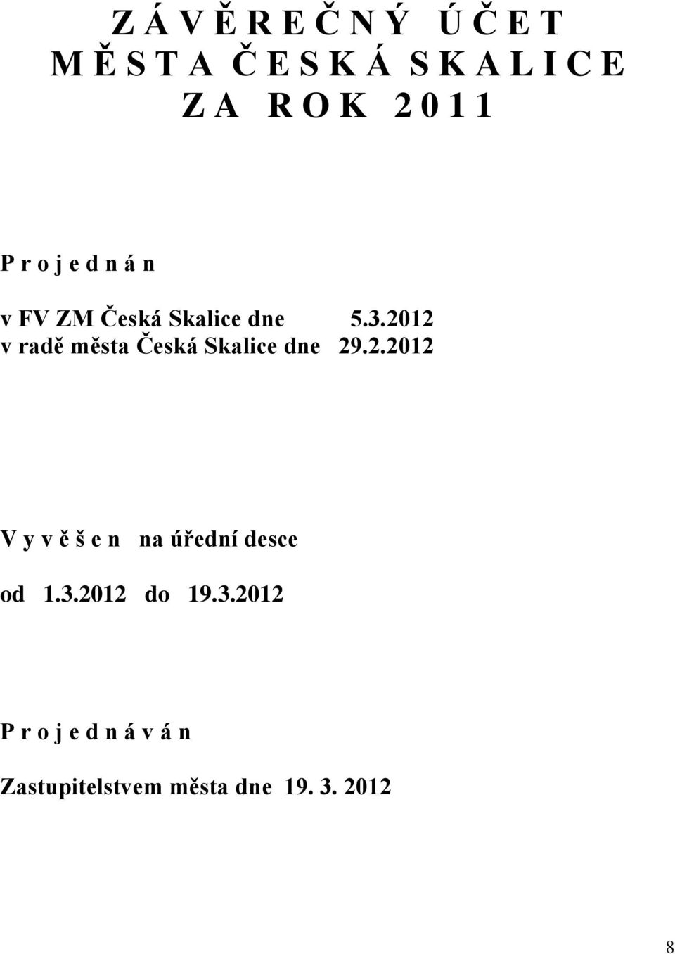 2012 v radě města Česká Skalice dne 29.2.2012 V y v ě š e n na úřední desce od 1.