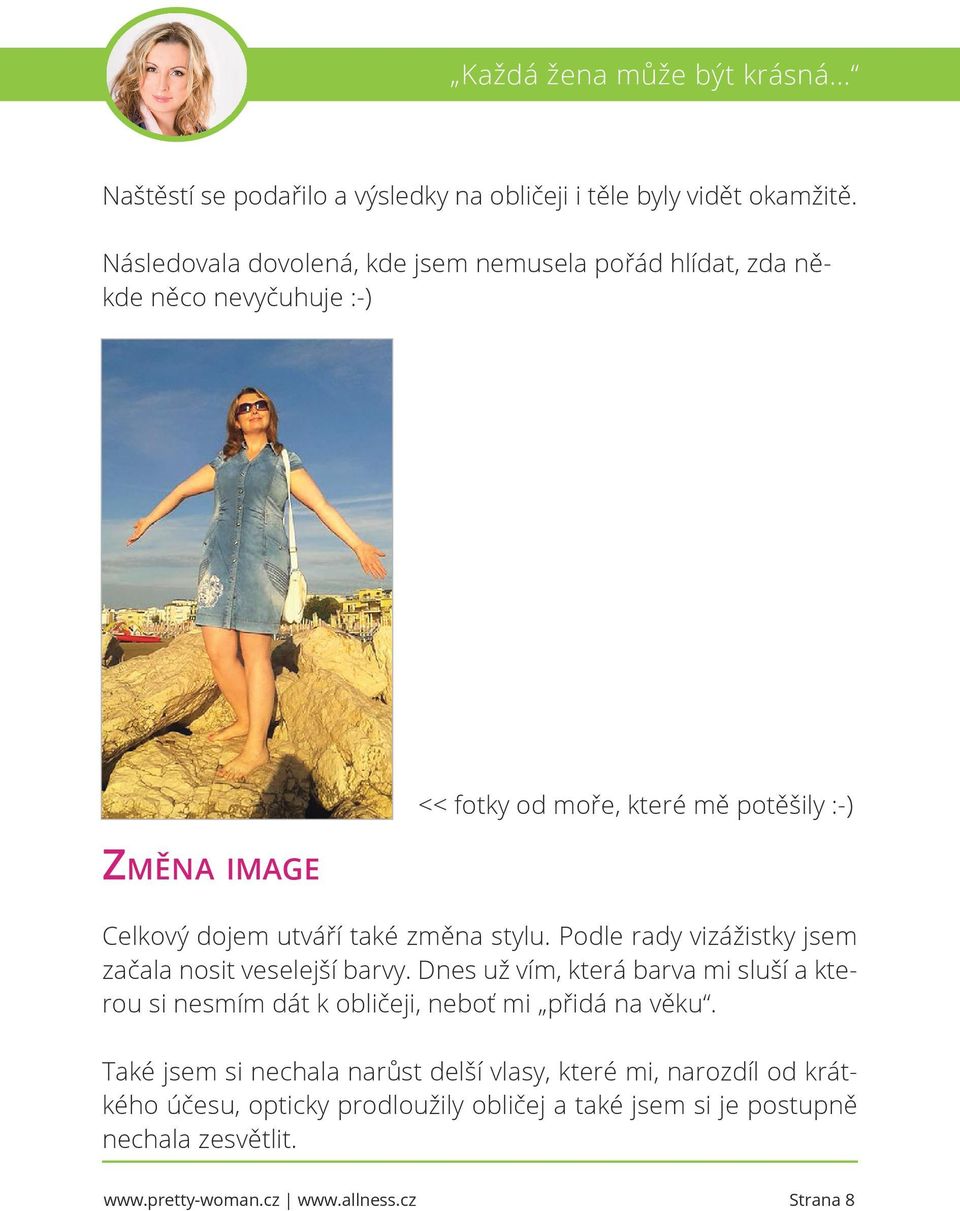 Celkový dojem utváří také změna stylu. Podle rady vizážistky jsem začala nosit veselejší barvy.