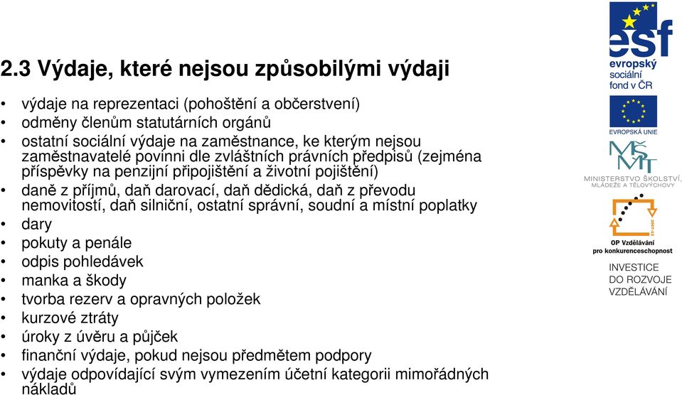 daň dědická, daň z převodu nemovitostí, daň silniční, ostatní správní, soudní a místní poplatky dary pokuty a penále odpis pohledávek manka a škody tvorba rezerv a