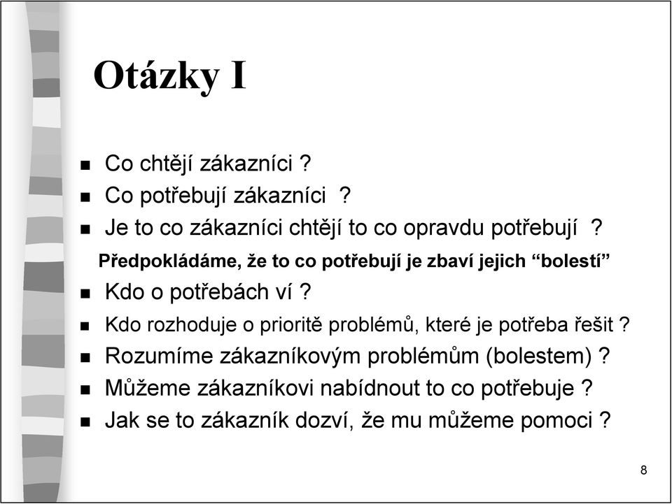 Předpokládáme, že to co potřebují je zbaví jejich bolestí Kdo o potřebách ví?