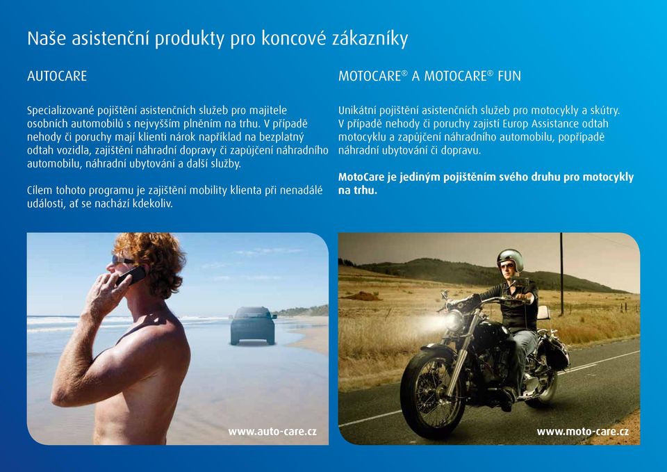 Cílem tohoto programu je zajištění mobility klienta při nenadálé události, ať se nachází kdekoliv. Unikátní pojištění asistenčních služeb pro motocykly a skútry.
