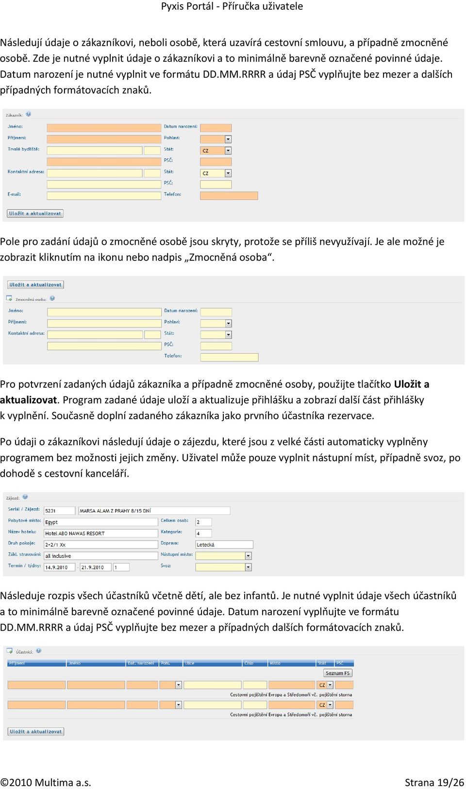 Pole pro zadání údajů o zmocněné osobě jsou skryty, protože se příliš nevyužívají. Je ale možné je zobrazit kliknutím na ikonu nebo nadpis Zmocněná osoba.