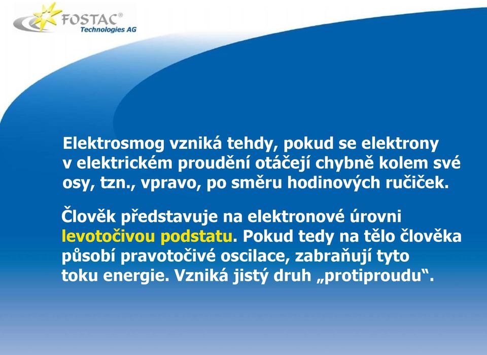 Člověk představuje na elektronové úrovni levotočivou podstatu.