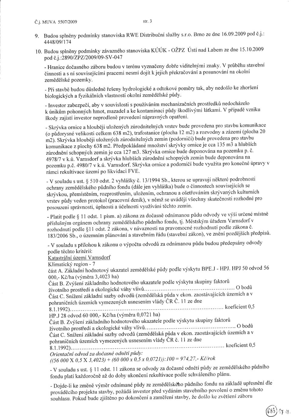 :2890 I ZPZl2009l09-SV-047 - Hranice doóasného zóboru budou v terénu vyznaóeny dobíe viditelnyrni znaky' V prùbéhu stavební óinnosti a s ní souvisejícími praceminesmí dojít k jejich piekraóovóní a