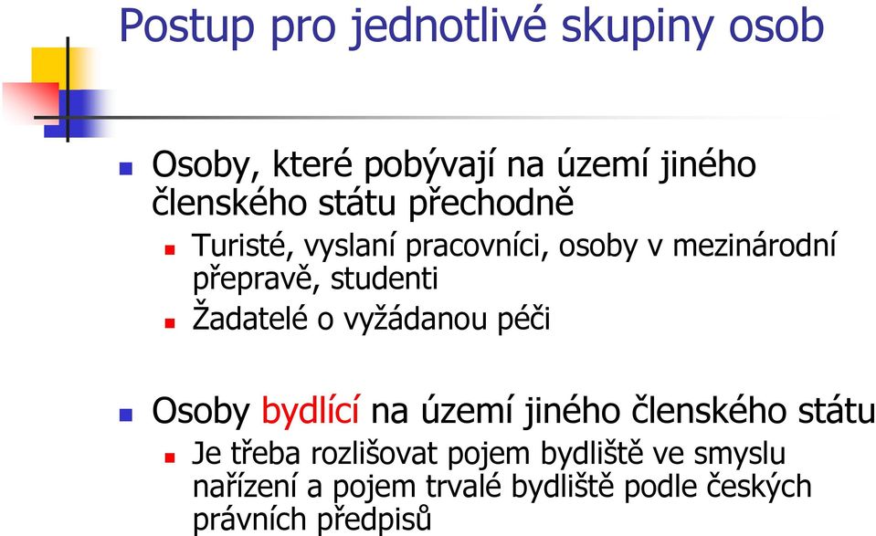 Žadatelé o vyžádanou péči Osoby bydlící na území jiného členského státu Je třeba