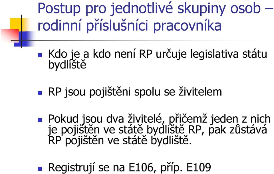 Pokud jsou dva živitelé, přičemž jeden z nich je pojištěn ve státě bydliště