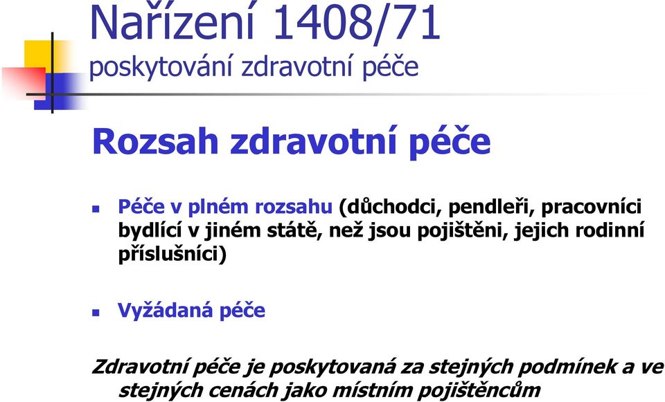 jsou pojištěni, jejich rodinní příslušníci) Vyžádaná péče Zdravotní péče