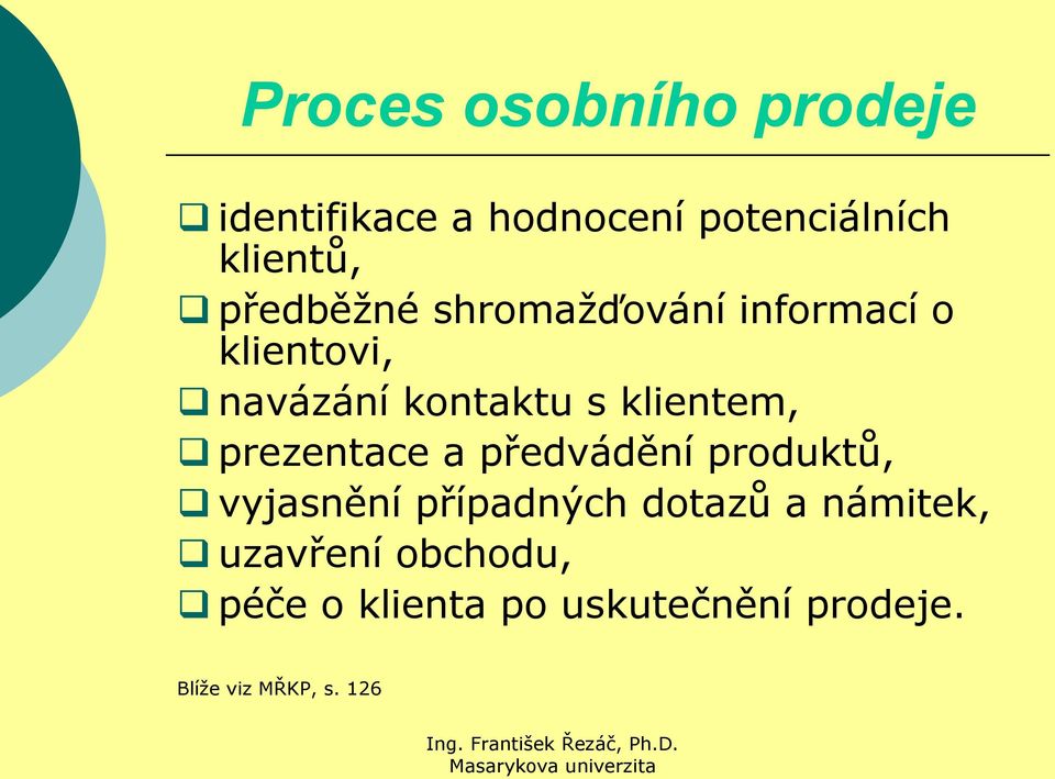 klientem, prezentace a předvádění produktů, vyjasnění případných dotazů a