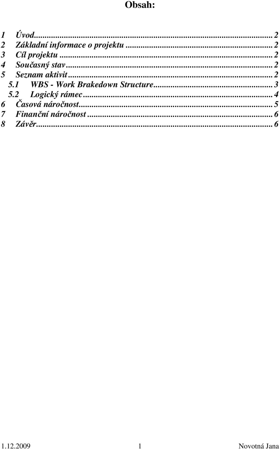 Seznam aktivit... 2 5.1 WBS - Work Brakedown Structure... 3 5.