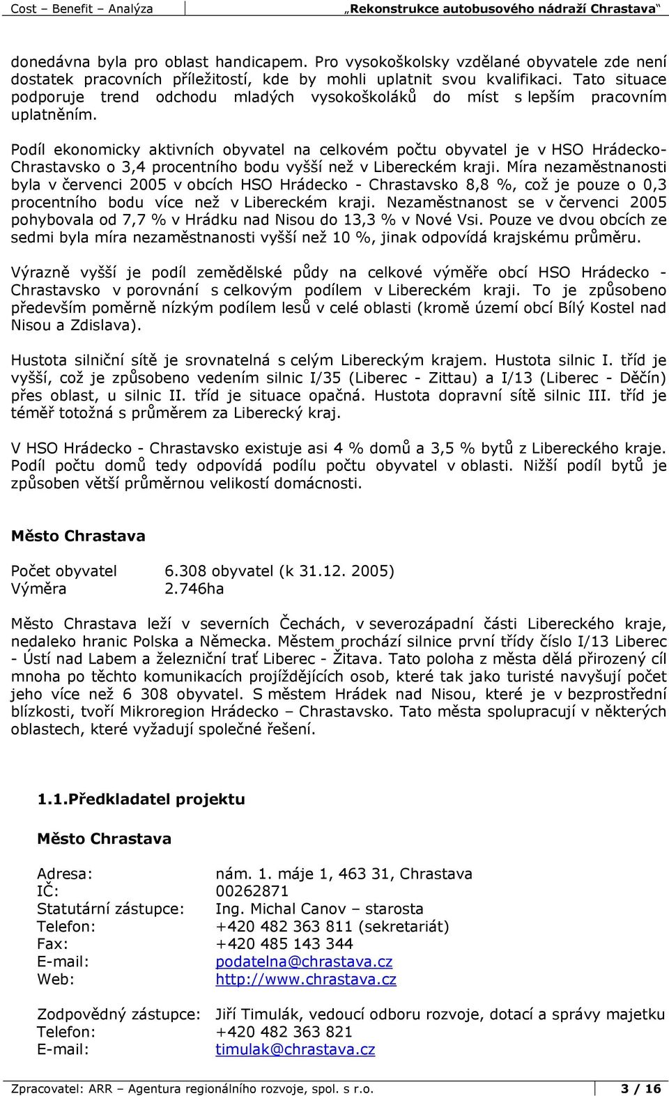 Podíl ekonomicky aktivních obyvatel na celkovém počtu obyvatel je v HSO Hrádecko- Chrastavsko o 3,4 procentního bodu vyšší než v Libereckém kraji.