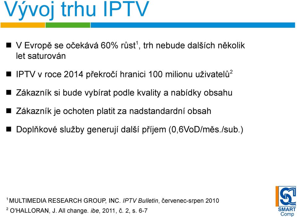 ochoten platit za nadstandardní obsah Doplňkové služby generují další příjem (0,6VoD/měs./sub.