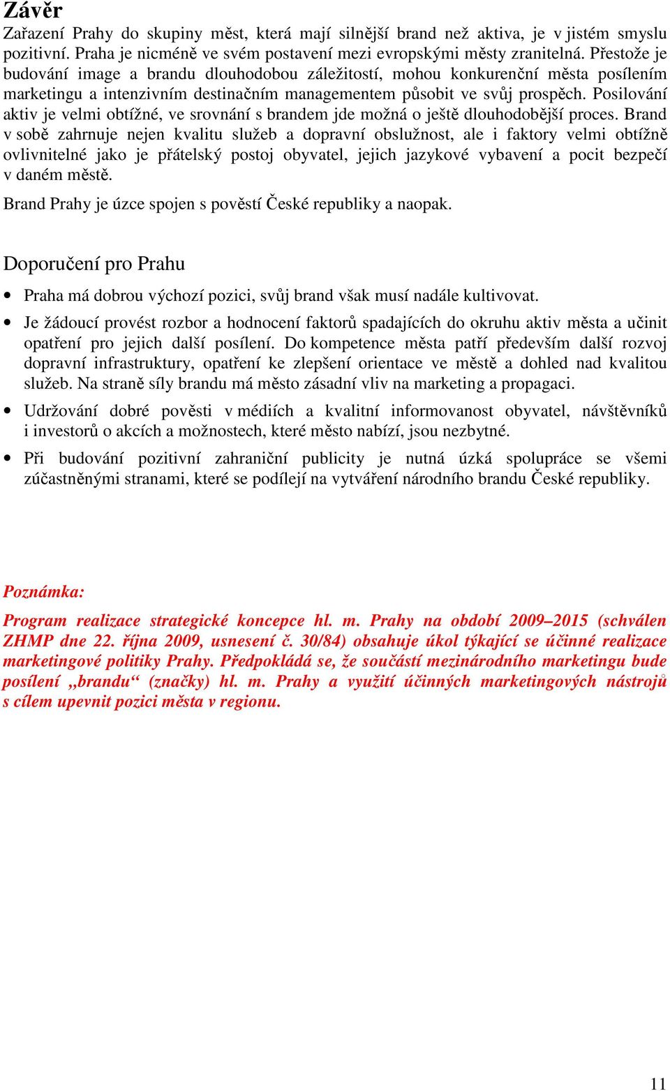 Posilování aktiv je velmi obtížné, ve srovnání s brandem jde možná o ještě dlouhodobější proces.