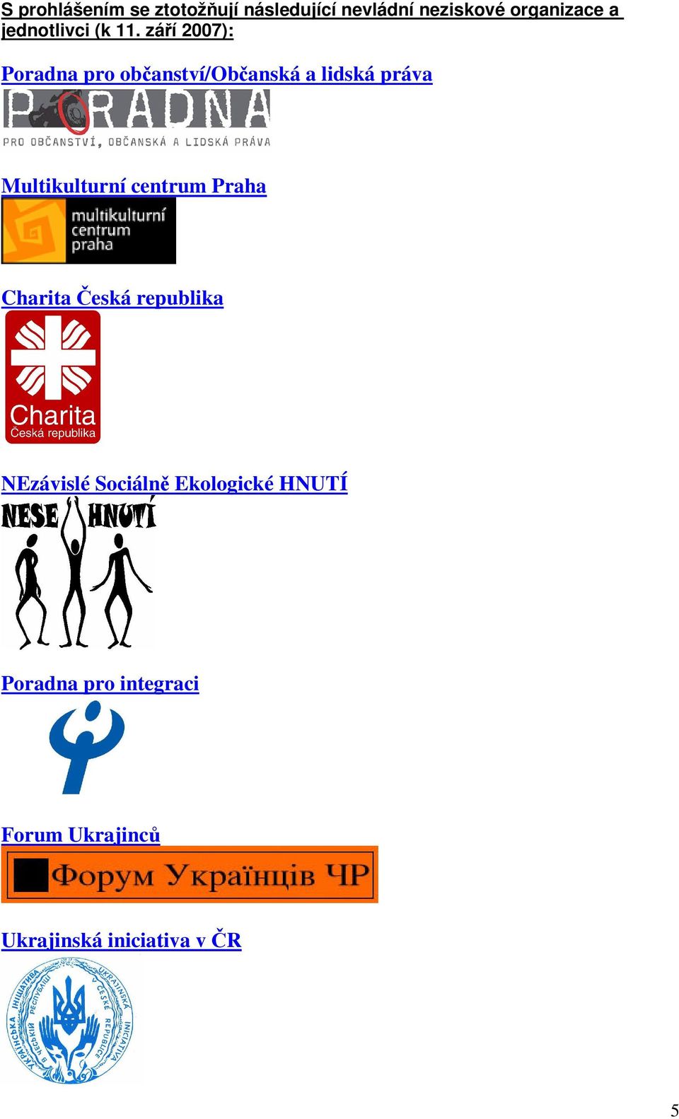 září 2007): Poradna pro občanství/občanská a lidská práva Multikulturní