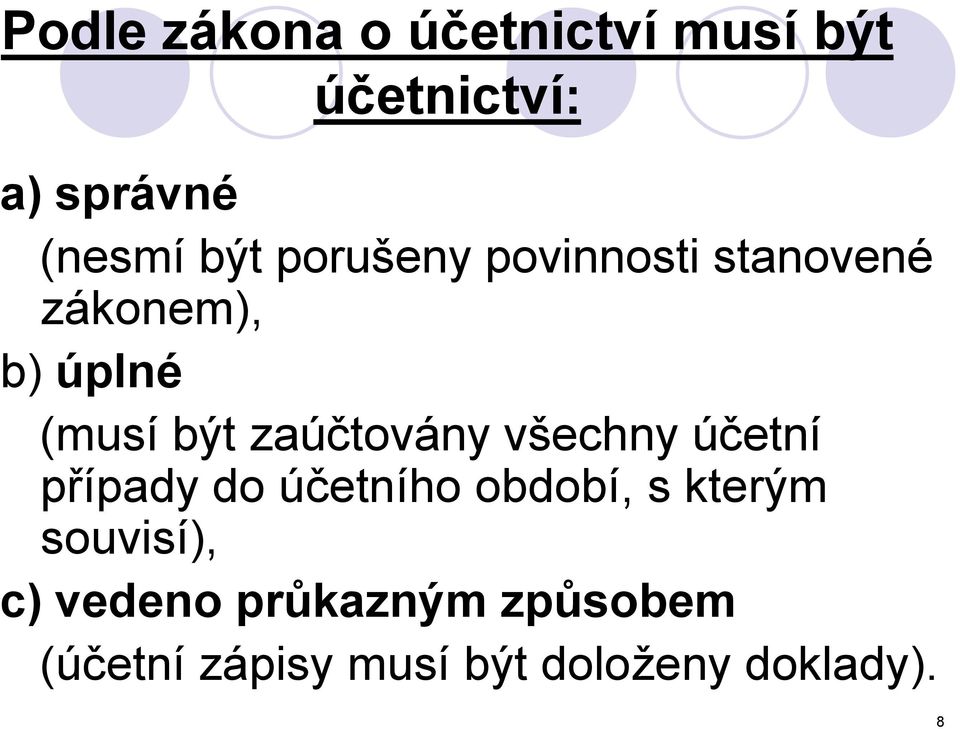 zaúčtovány všechny účetní případy do účetního období, s kterým