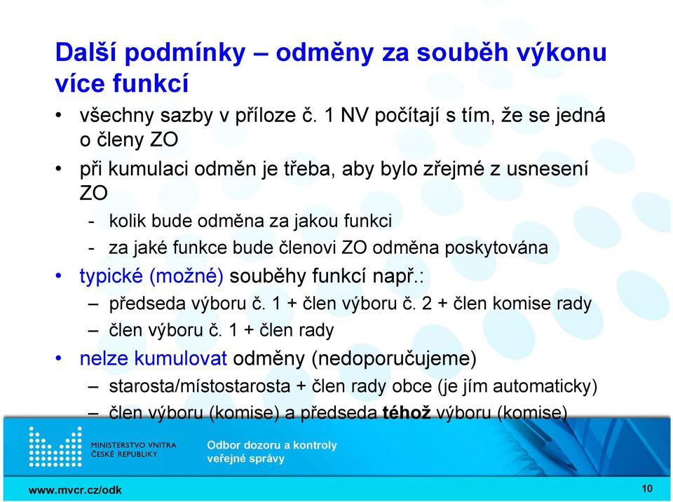 funkci - za jaké funkce bude členovi ZO odměna poskytována typické (možné) souběhy funkcí např.: předseda výboru č. 1 + člen výboru č.