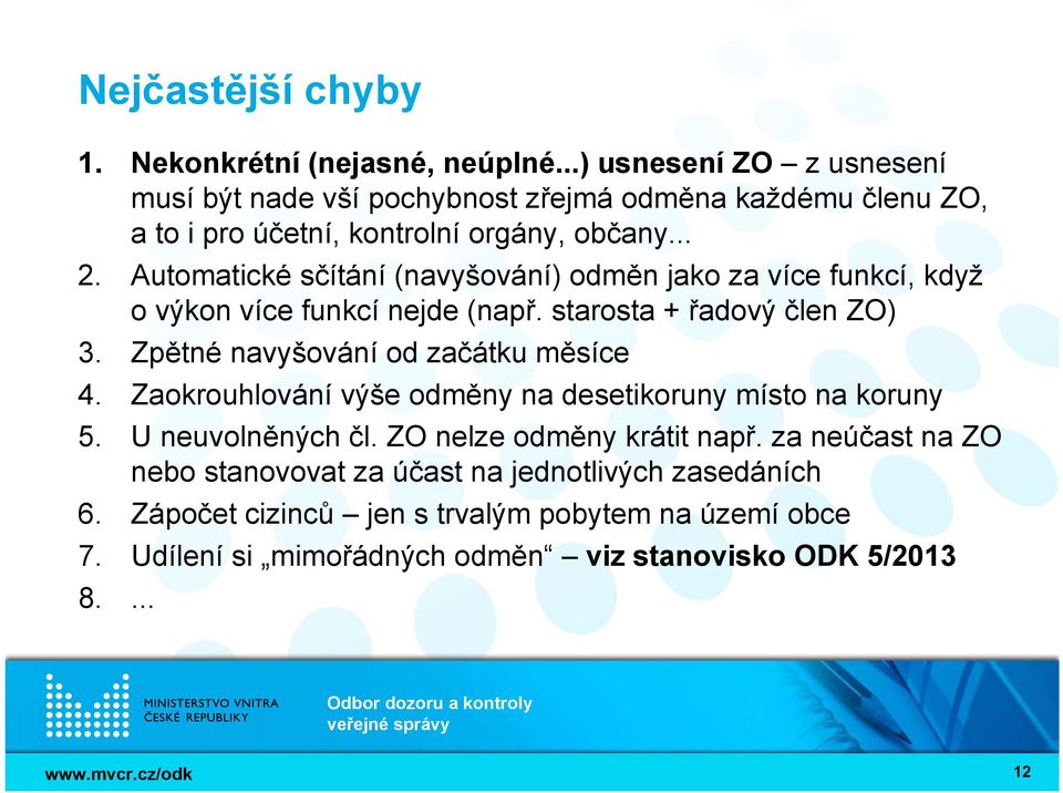 Automatické sčítání (navyšování) odměn jako za více funkcí, když o výkon více funkcí nejde (např. starosta + řadový člen ZO) 3.