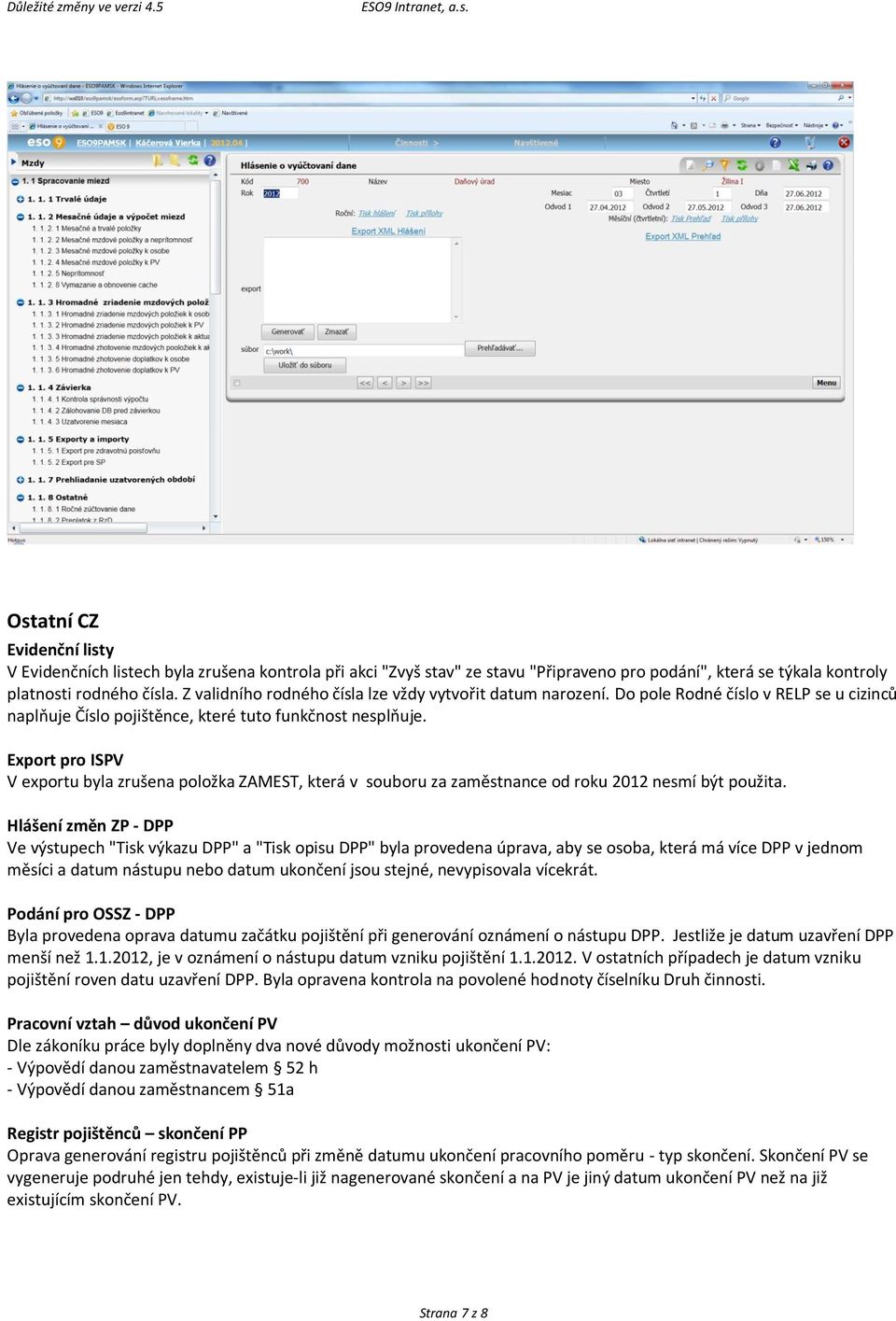 Export pro ISPV V exportu byla zrušena položka ZAMEST, která v souboru za zaměstnance od roku 2012 nesmí být použita.