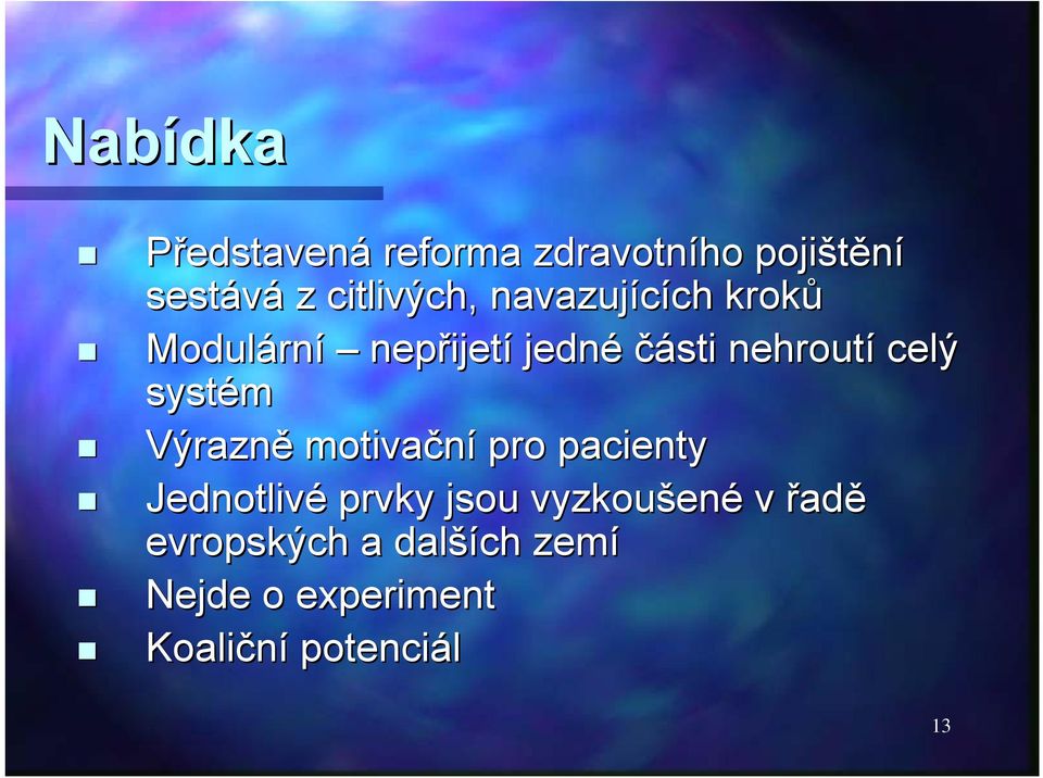 celý systém Výrazně motivační pro pacienty Jednotlivé prvky jsou vyzkoušen