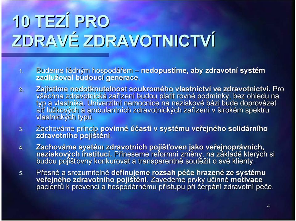 Univerzitní nemocnice na neziskové bázi bude doprovázet síť lůžkových a ambulantních zdravotnických zařízen zení v širokém m spektru vlastnických typů. 3.