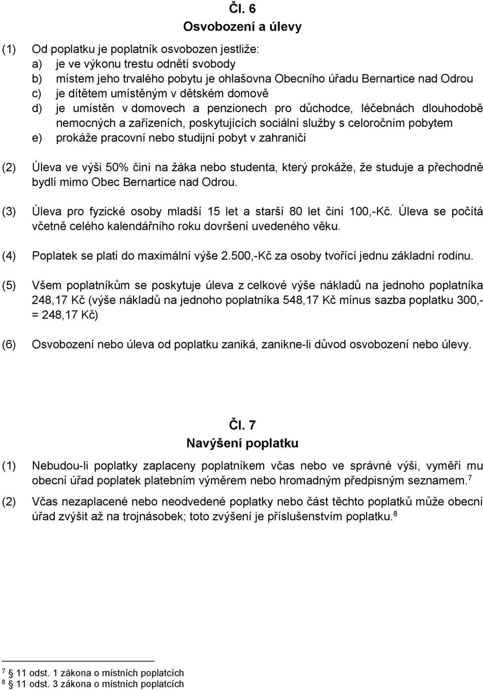 pracovní nebo studijní pobyt v zahraničí (2) Úleva ve výši 50% činí na žáka nebo studenta, který prokáže, že studuje a přechodně bydlí mimo Obec Bernartice nad Odrou.