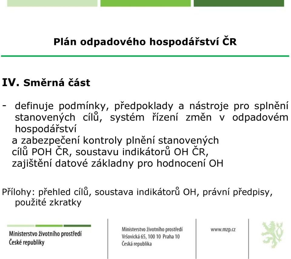 řízení změn v odpadovém hospodářství a zabezpečení kontroly plnění stanovených cílů POH ČR,