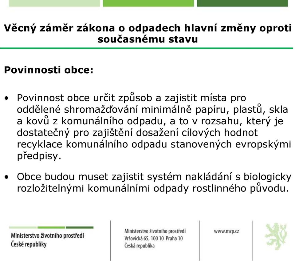 rozsahu, který je dostatečný pro zajištění dosažení cílových hodnot recyklace komunálního odpadu stanovených