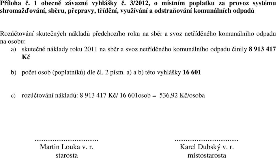 skutečných nákladů předchozího roku na sběr a svoz netříděného komunálního odpadu na osobu: a) skutečné náklady roku 2011 na sběr a svoz
