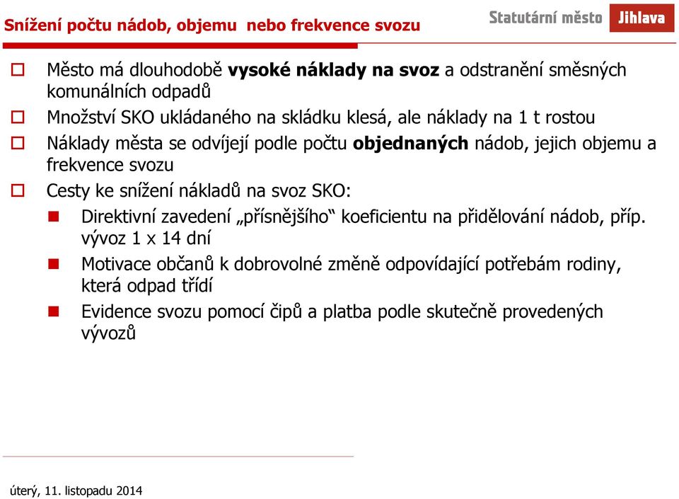 svozu Cesty ke snížení nákladů na svoz SKO: Direktivní zavedení přísnějšího koeficientu na přidělování nádob, příp.