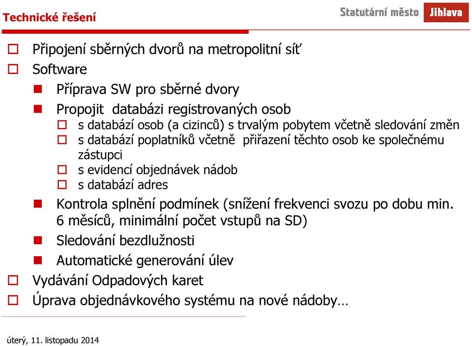 zástupci s evidencí objednávek nádob s databází adres Kontrola splnění podmínek (snížení frekvenci svozu po dobu min.