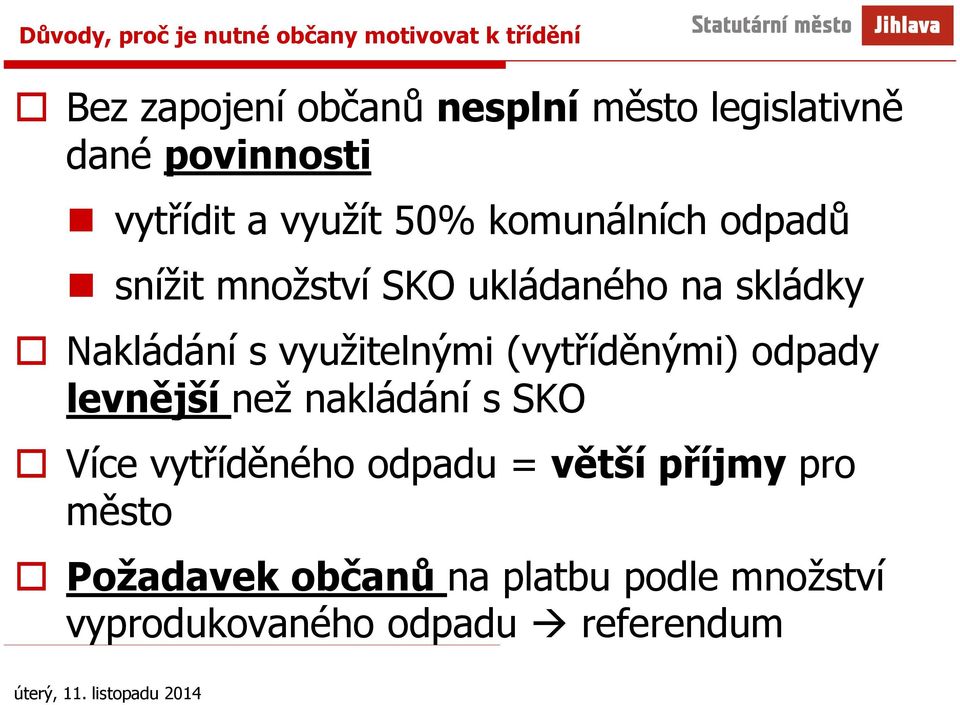 Nakládání s využitelnými (vytříděnými) odpady levnější než nakládání s SKO Více vytříděného odpadu