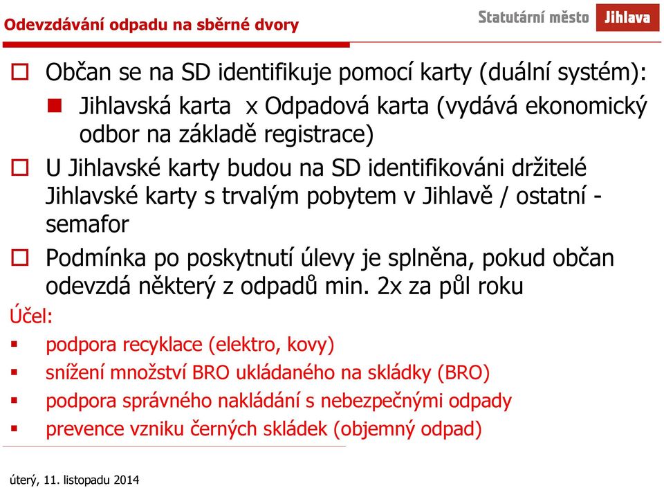 ostatní - semafor Podmínka po poskytnutí úlevy je splněna, pokud občan odevzdá některý z odpadů min.