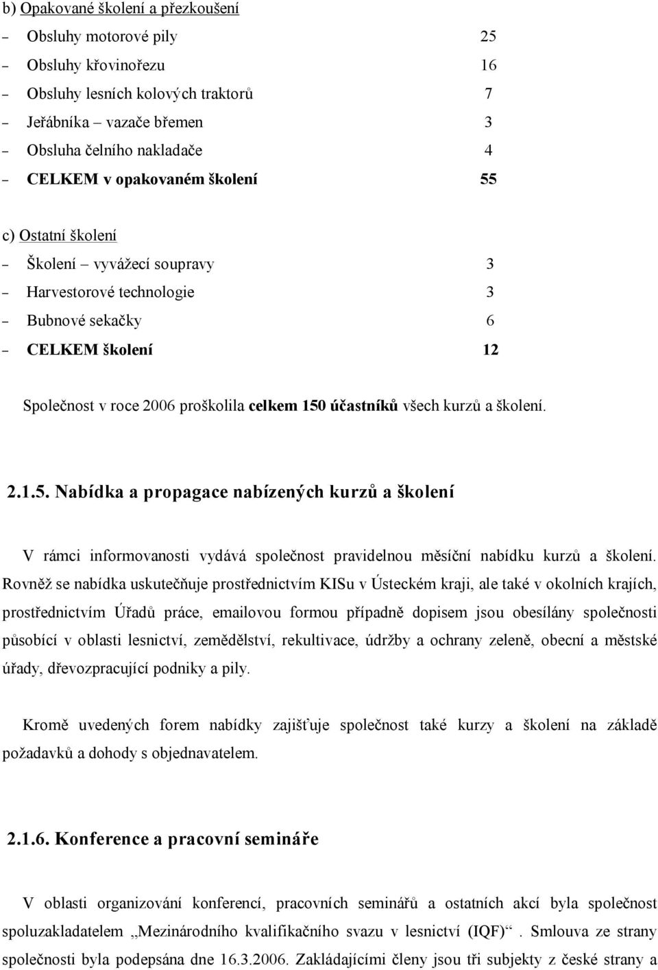 2.1.5. Nabídka a propagace nabízených kurzů a školení V rámci informovanosti vydává společnost pravidelnou měsíční nabídku kurzů a školení.