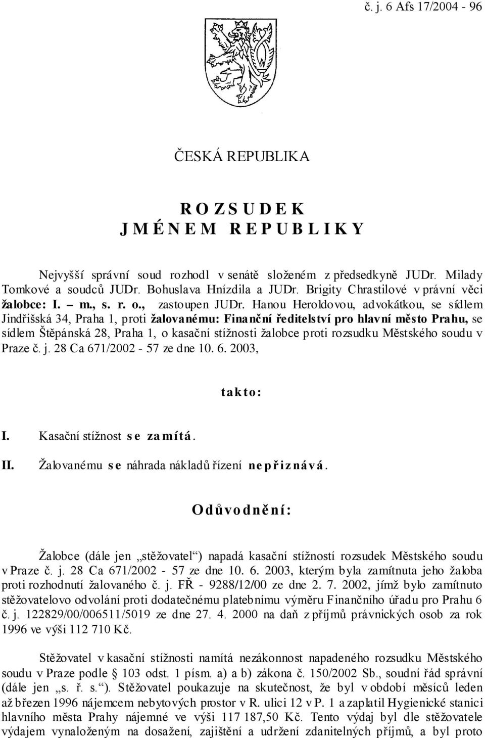 Hanou Heroldovou, advokátkou, se sídlem Jindřišská 34, Praha 1, proti žalovanému: Finanční ředitelství pro hlavní město Prahu, se sídlem Štěpánská 28, Praha 1, o kasační stížnosti žalobce proti