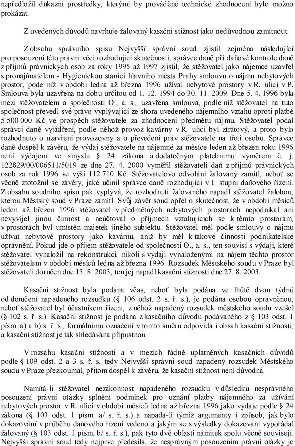 roky 1995 až 1997 zjistil, že stěžovatel jako nájemce uzavřel s pronajímatelem - Hygienickou stanicí hlavního města Prahy smlouvu o nájmu nebytových prostor, pode níž v období ledna až března 1996