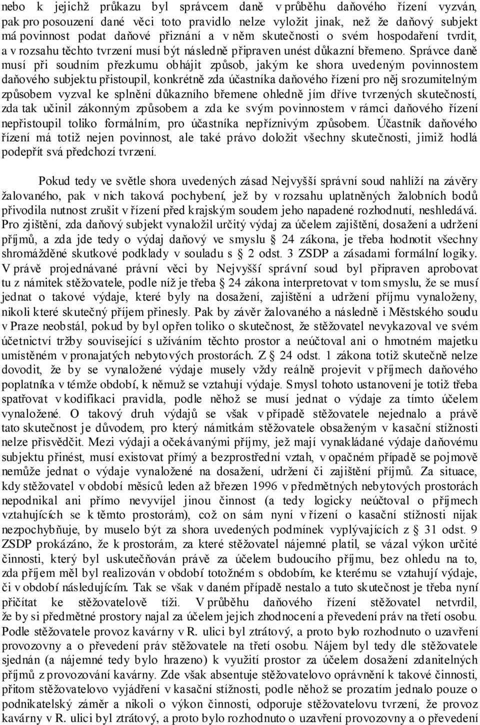 Správce daně musí při soudním přezkumu obhájit způsob, jakým ke shora uvedeným povinnostem daňového subjektu přistoupil, konkrétně zda účastníka daňového řízení pro něj srozumitelným způsobem vyzval
