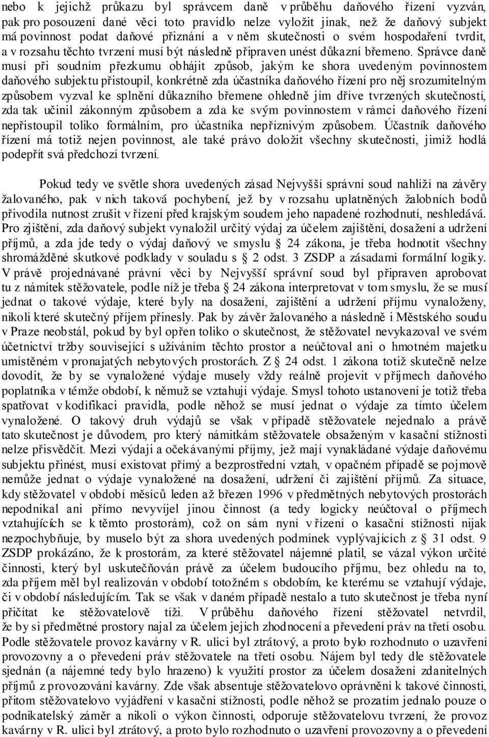 Správce daně musí při soudním přezkumu obhájit způsob, jakým ke shora uvedeným povinnostem daňového subjektu přistoupil, konkrétně zda účastníka daňového řízení pro něj srozumitelným způsobem vyzval