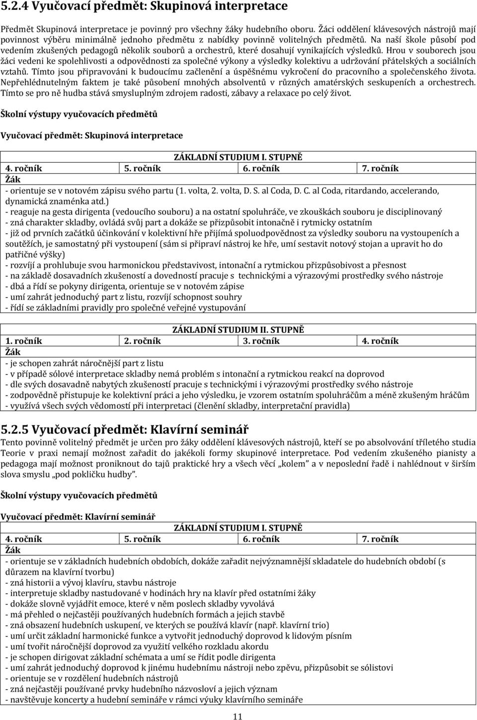 Na naší škole působí pod vedením zkušených pedagogů několik souborů a orchestrů, které dosahují vynikajících výsledků.