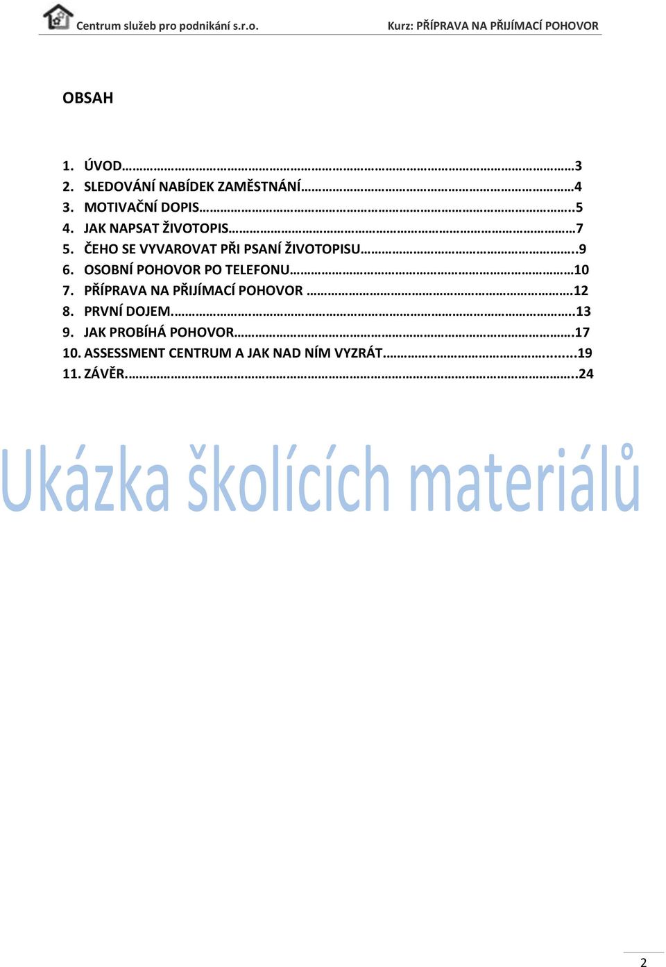 OSOBNÍ POHOVOR PO TELEFONU 10 7. PŘÍPRAVA NA PŘIJÍMACÍ POHOVOR.12 8. PRVNÍ DOJEM.