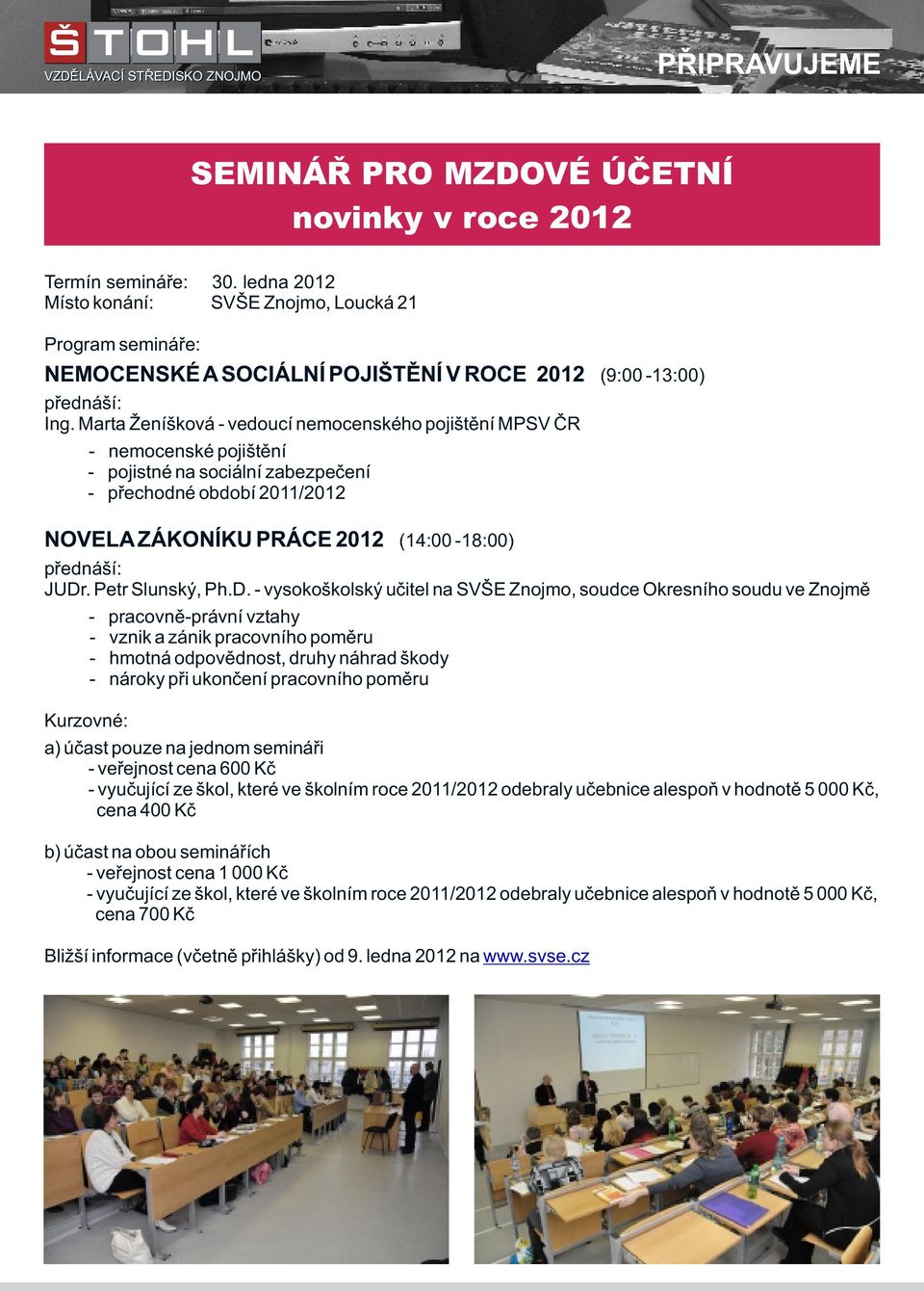 Marta Ženíšková - vedoucí nemocenského pojištění MPSV ČR - nemocenské pojištění - pojistné na sociální zabezpečení - přechodné období 2011/2012 NOVELA ZÁKONÍKU PRÁCE 2012 (14:00-18:00) přednáší: JUDr.