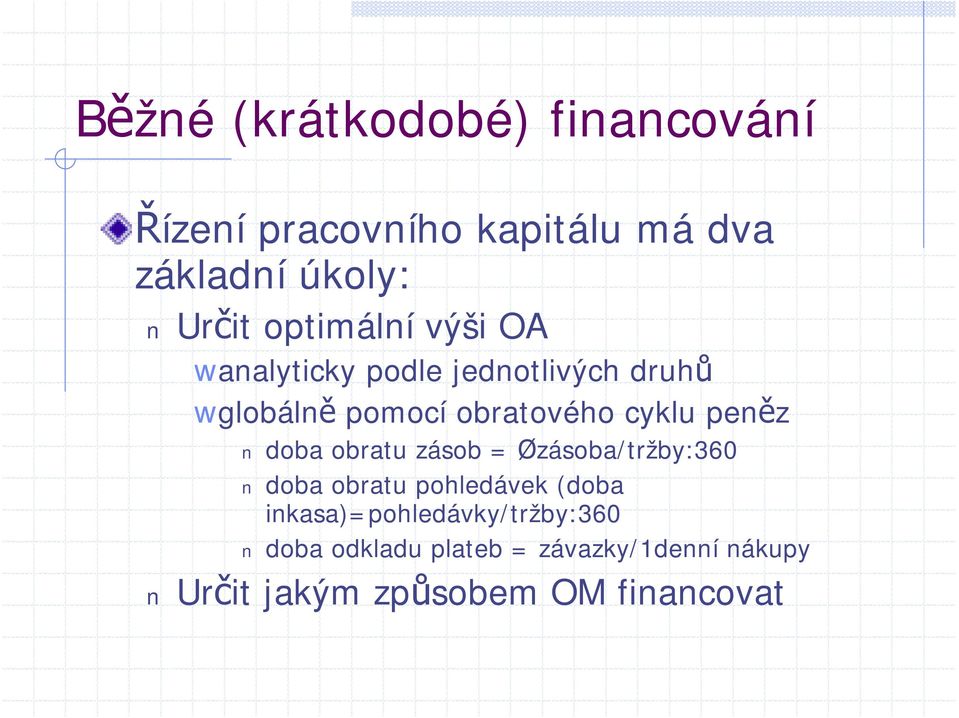 peněz doba obratu zásob = Øzásoba/tržby:360 doba obratu pohledávek (doba