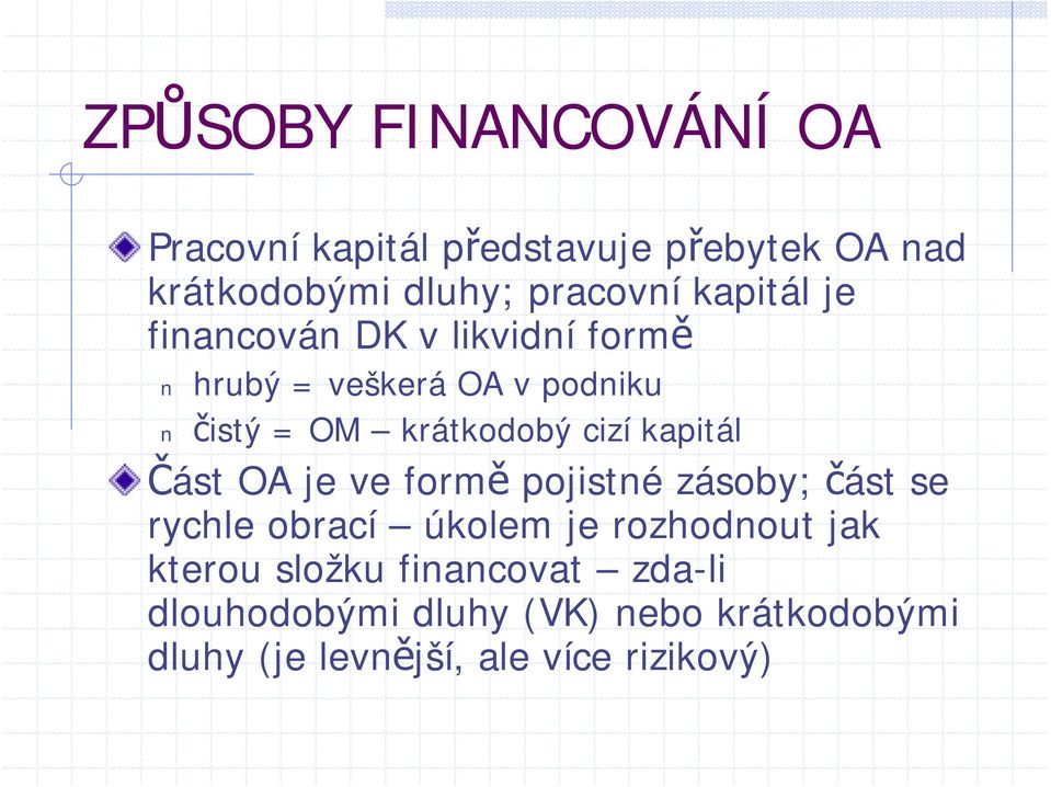 kapitál Část OA je ve formě pojistné zásoby; část se rychle obrací úkolem je rozhodnout jak kterou